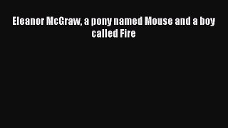 [PDF] Eleanor McGraw a pony named Mouse and a boy called Fire [Download] Online