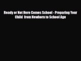 [PDF] Ready or Not Here Comes School - Preparing Your Child  from Newborn to School Age [Download]