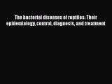 Download The bacterial diseases of reptiles: Their epidemiology control diagnosis and treatment