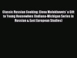 Read Classic Russian Cooking: Elena Molokhovets' a Gift to Young Housewives (Indiana-Michigan