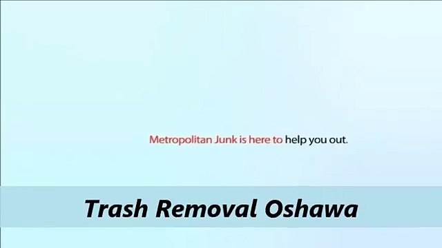 Metropolitan Junk & trash removal Oshawa