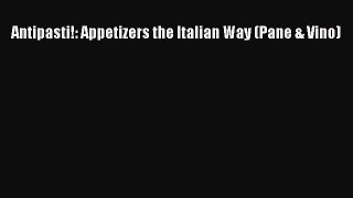 Read Antipasti!: Appetizers the Italian Way (Pane & Vino) PDF Online