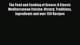 Read The Food and Cooking of Greece: A Classic Mediterranean Cuisine: History Traditions Ingredients