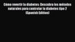 Read Cómo revertir la diabetes: Descubra los métodos naturales para controlar la diabetes tipo
