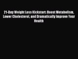 Read 21-Day Weight Loss Kickstart: Boost Metabolism Lower Cholesterol and Dramatically Improve