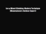 Download Ice & Mixed Climbing: Modern Technique (Mountaineers Outdoor Expert)  Read Online
