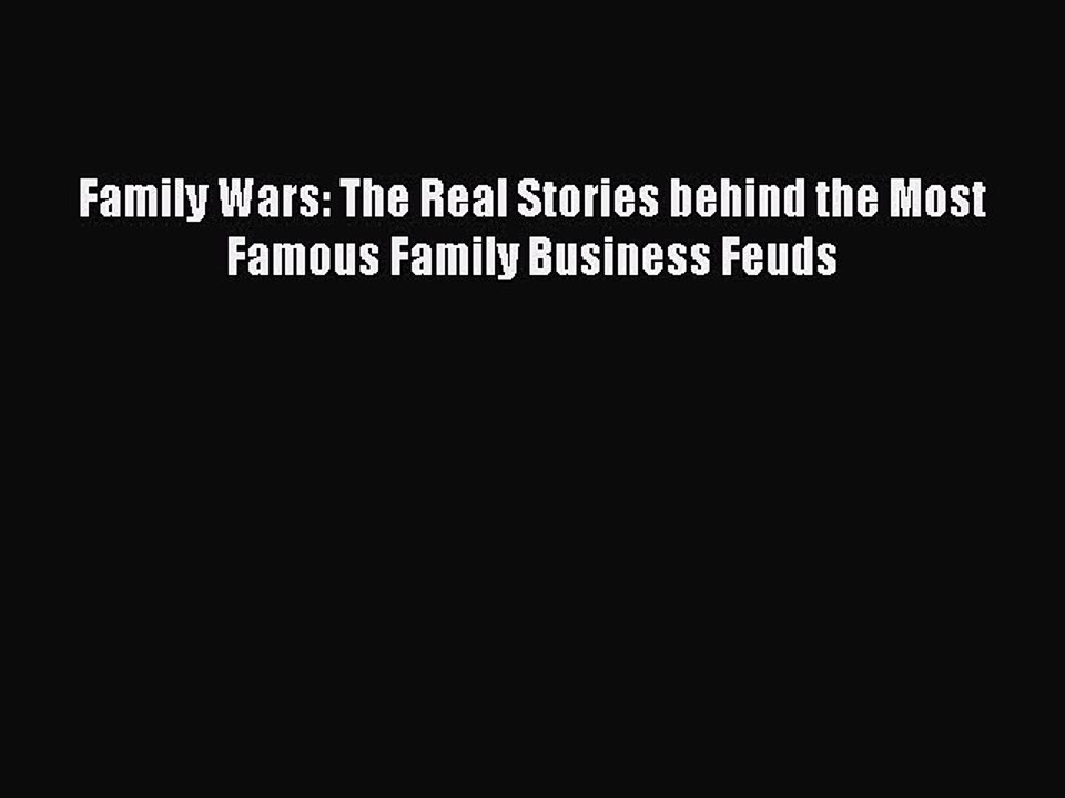 PDF Family Wars: The Real Stories behind the Most Famous Family Business Feuds  EBook