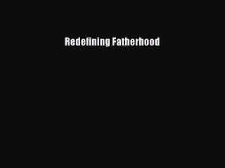 PDF Redefining Fatherhood Free Books