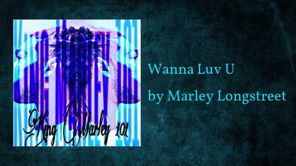 Wanna Luv U  (AUDIO) - Marley Longstreet