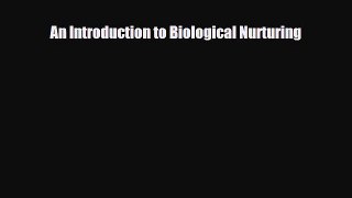 [PDF] An Introduction to Biological Nurturing [Read] Full Ebook