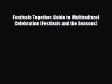 [PDF] Festivals Together: Guide to  Multicultural Celebration (Festivals and the Seasons) [Download]