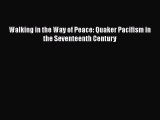 PDF Walking in the Way of Peace: Quaker Pacifism in the Seventeenth Century PDF Book free