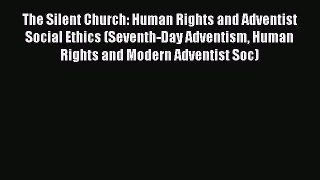 PDF The Silent Church: Human Rights and Adventist Social Ethics (Seventh-Day Adventism Human