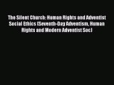 PDF The Silent Church: Human Rights and Adventist Social Ethics (Seventh-Day Adventism Human