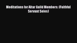 PDF Meditations for Altar Guild Members: (Faithful Servant Seies) Free Books