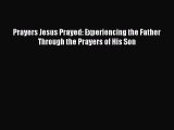 Download Prayers Jesus Prayed: Experiencing the Father Through the Prayers of His Son PDF Book