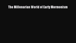 Download The Millenarian World of Early Mormonism Read Online