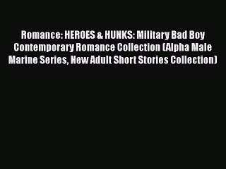 Download Romance: HEROES & HUNKS: Military Bad Boy Contemporary Romance Collection (Alpha Male