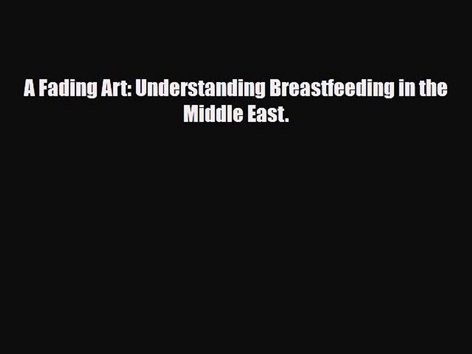 [PDF] A Fading Art: Understanding Breastfeeding in the Middle East. [Read] Full Ebook