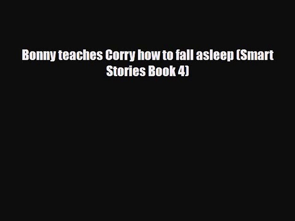 [PDF] Bonny teaches Corry how to fall asleep (Smart Stories Book 4) [Download] Full Ebook