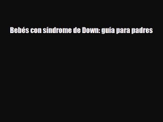 [PDF] Bebés con síndrome de Down: guía para padres [Download] Full Ebook