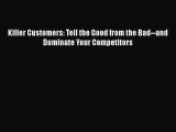 PDF Killer Customers: Tell the Good from the Bad--and Dominate Your Competitors Read Online