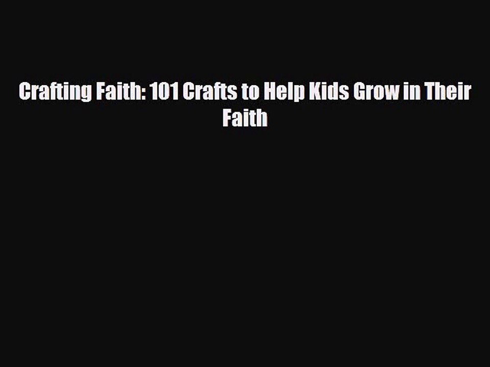 [PDF] Crafting Faith: 101 Crafts to Help Kids Grow in Their Faith [Read] Online