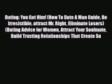 [PDF] Dating: You Got Him! (How To Date A Man Guide Be Irresistible attract Mr. Right Eliminate