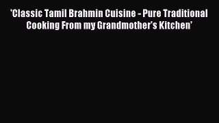 Read 'Classic Tamil Brahmin Cuisine - Pure Traditional Cooking From my Grandmother's Kitchen'