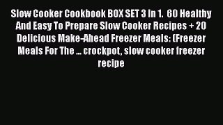 PDF Slow Cooker Cookbook BOX SET 3 In 1.  60 Healthy And Easy To Prepare Slow Cooker Recipes