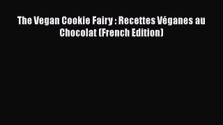 PDF The Vegan Cookie Fairy : Recettes Véganes au Chocolat (French Edition)  EBook