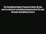 Read The Everything Vegan Pregnancy Book: All you need to know for a healthy pregnancy that