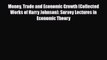 [PDF] Money Trade and Economic Growth (Collected Works of Harry Johnson): Survey Lectures in