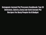 PDF Ketogenic Instant Pot Pressure Cookbook: Top 35 Delicious Quick & Easy Low Carb Instant
