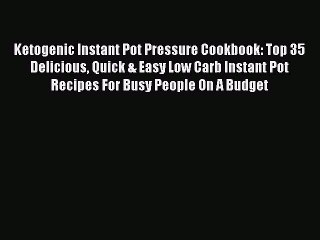 Download Video: PDF Ketogenic Instant Pot Pressure Cookbook: Top 35 Delicious Quick & Easy Low Carb Instant