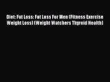 PDF Diet: Fat Loss: Fat Loss For Men (Fitness Exercise Weight Loss) (Weight Watchers Thyroid
