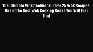 Download The Ultimate Wok Cookbook - Over 25 Wok Recipes: One of the Best Wok Cooking Books