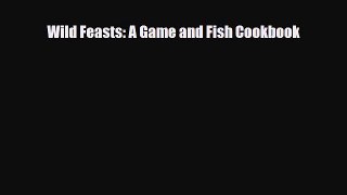 [PDF] Wild Feasts: A Game and Fish Cookbook Download Full Ebook