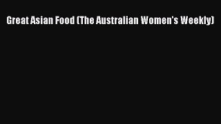 Read Great Asian Food (The Australian Women's Weekly) Ebook Free