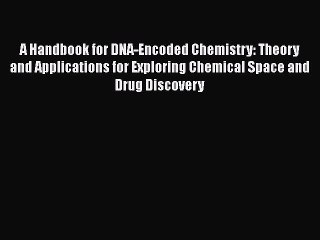 Download A Handbook for DNA-Encoded Chemistry: Theory and Applications for Exploring Chemical