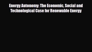 [PDF] Energy Autonomy: The Economic Social and Technological Case for Renewable Energy Read