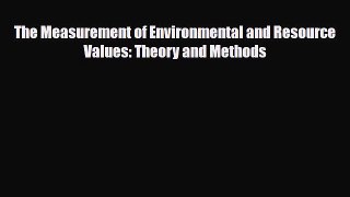 [PDF] The Measurement of Environmental and Resource Values: Theory and Methods Read Full Ebook