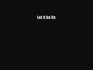 PDF Let it be Us  EBook