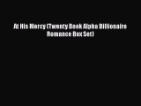 Download At His Mercy (Twenty Book Alpha Billionaire Romance Box Set) Free Books