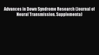 PDF Advances in Down Syndrome Research (Journal of Neural Transmission. Supplementa)  Read