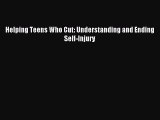 Download Helping Teens Who Cut: Understanding and Ending Self-Injury PDF Online