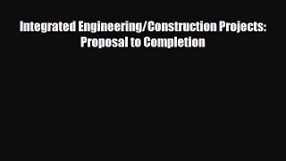 [PDF] Integrated Engineering/Construction Projects: Proposal to Completion Download Online