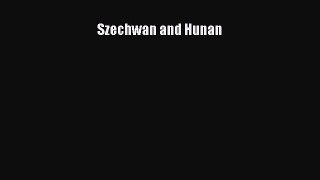 Read Szechwan and Hunan Ebook Free