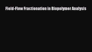 PDF Field-Flow Fractionation in Biopolymer Analysis  Read Online
