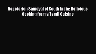 Download Vegetarian Samayal of South India: Delicious Cooking from a Tamil Cuisine Ebook Online